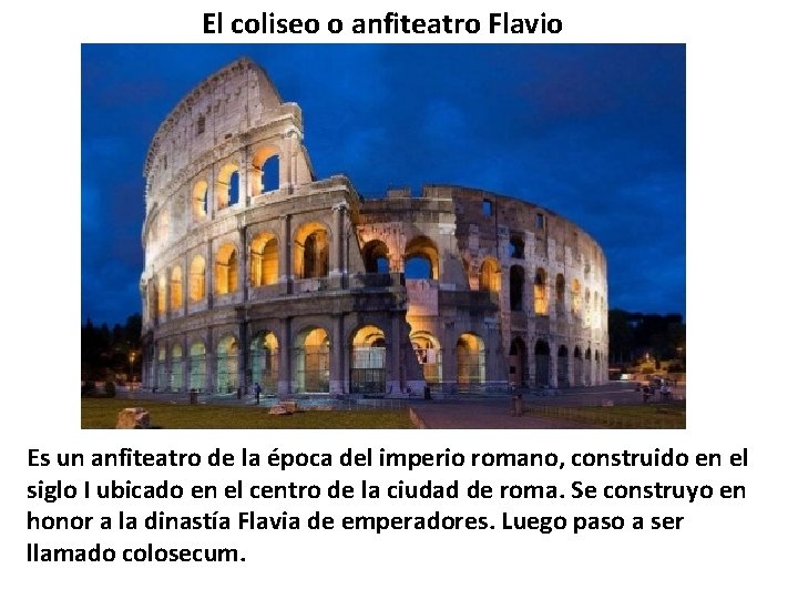 El coliseo o anfiteatro Flavio Es un anfiteatro de la época del imperio romano,