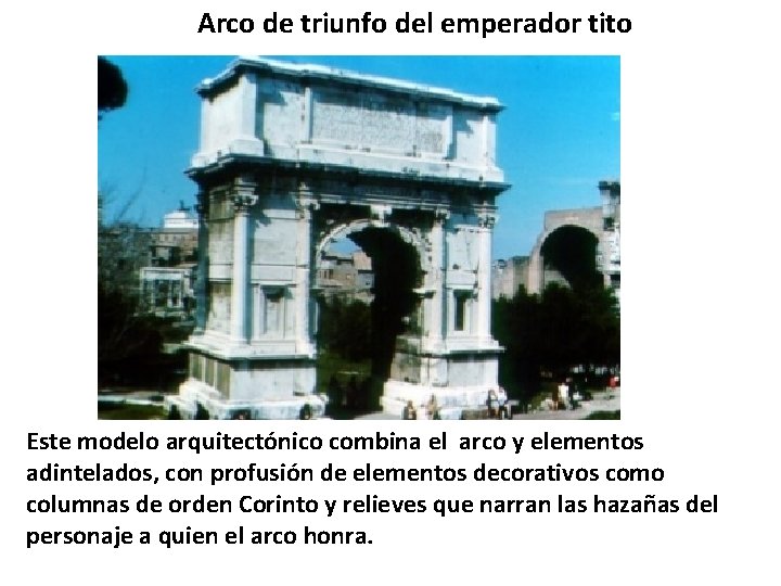 Arco de triunfo del emperador tito Este modelo arquitectónico combina el arco y elementos
