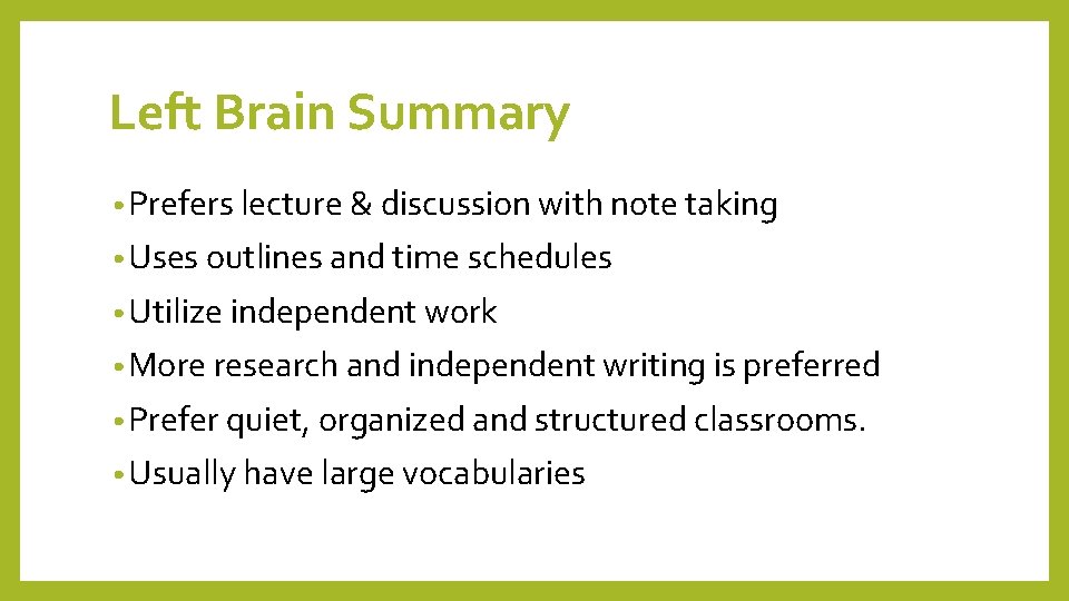 Left Brain Summary • Prefers lecture & discussion with note taking • Uses outlines