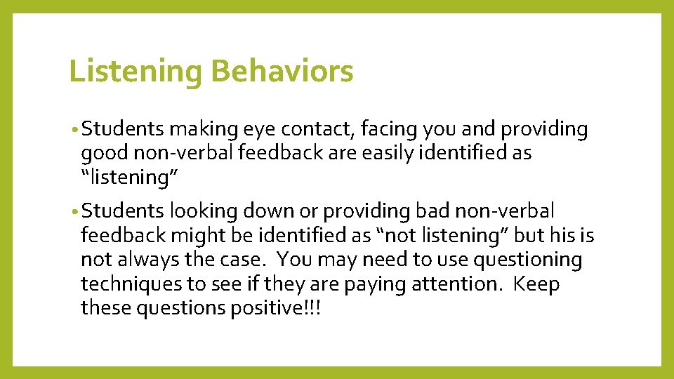 Listening Behaviors • Students making eye contact, facing you and providing good non-verbal feedback