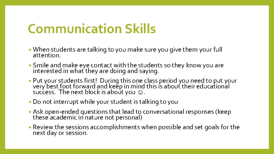 Communication Skills • When students are talking to you make sure you give them