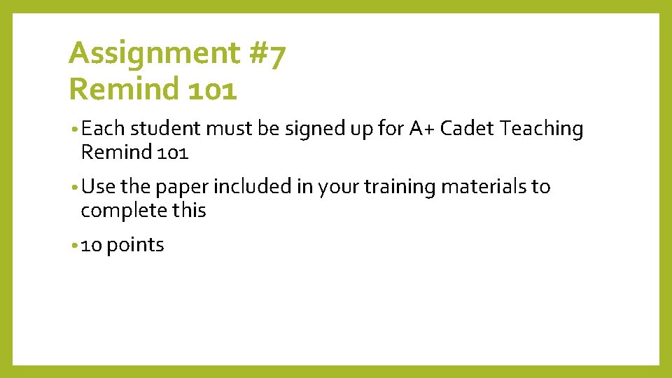 Assignment #7 Remind 101 • Each student must be signed up for A+ Cadet