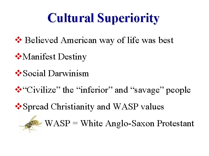 Cultural Superiority v Believed American way of life was best v. Manifest Destiny v.