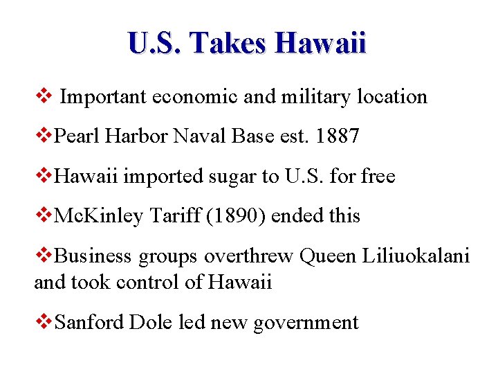 U. S. Takes Hawaii v Important economic and military location v. Pearl Harbor Naval