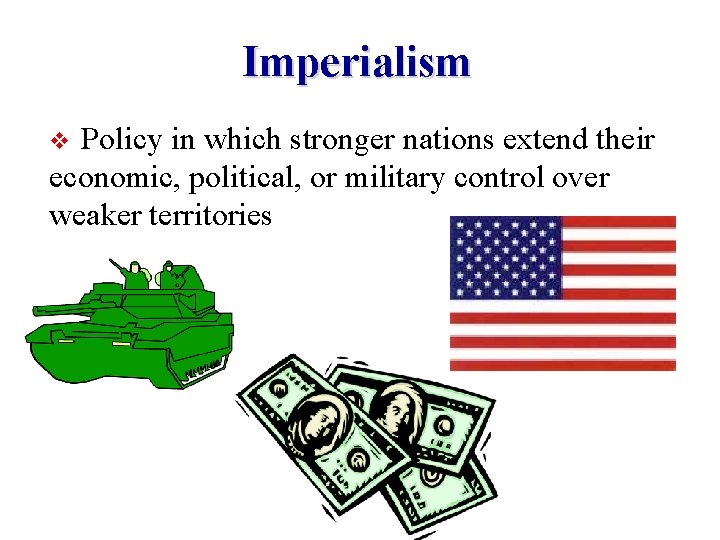 Imperialism Policy in which stronger nations extend their economic, political, or military control over