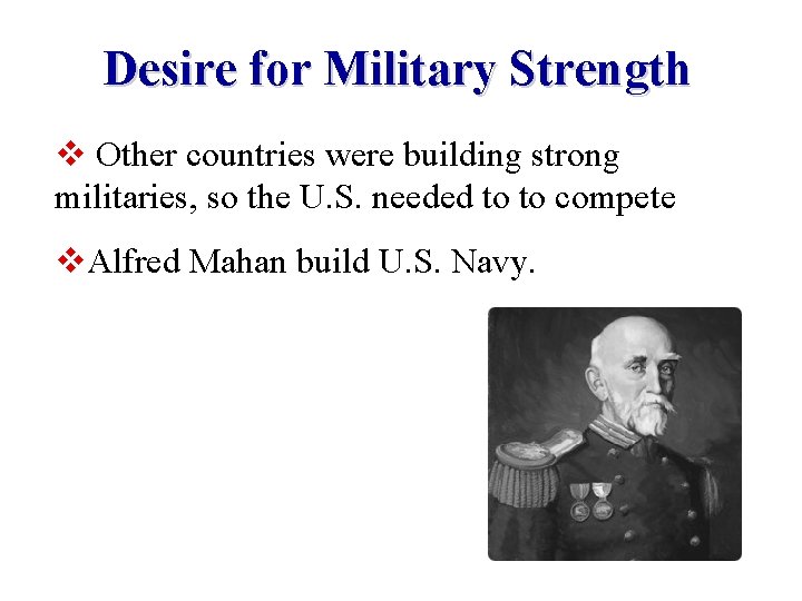Desire for Military Strength v Other countries were building strong militaries, so the U.