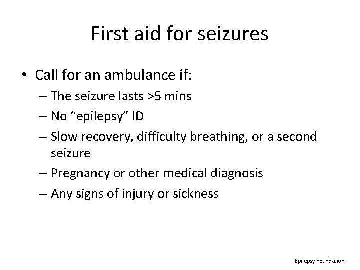First aid for seizures • Call for an ambulance if: – The seizure lasts