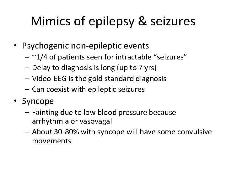 Mimics of epilepsy & seizures • Psychogenic non-epileptic events – ~1/4 of patients seen