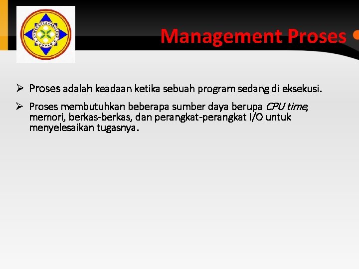 Management Proses Ø Proses adalah keadaan ketika sebuah program sedang di eksekusi. Ø Proses Management Proses Ø Proses adalah keadaan ketika sebuah program sedang di eksekusi. Ø Proses