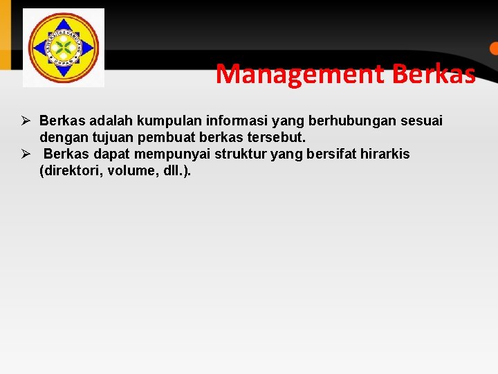 Management Berkas Ø Berkas adalah kumpulan informasi yang berhubungan sesuai dengan tujuan pembuat berkas Management Berkas Ø Berkas adalah kumpulan informasi yang berhubungan sesuai dengan tujuan pembuat berkas