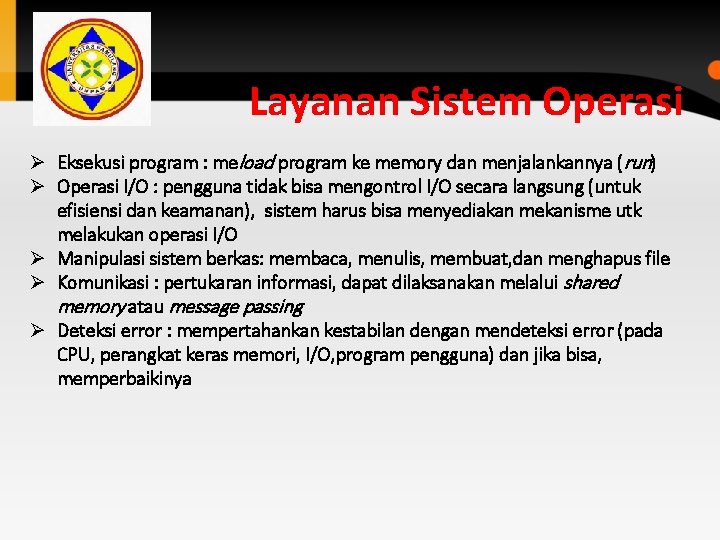 Layanan Sistem Operasi Ø Eksekusi program : meload program ke memory dan menjalankannya (run) Layanan Sistem Operasi Ø Eksekusi program : meload program ke memory dan menjalankannya (run)