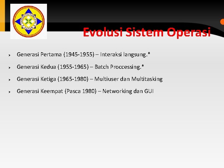 Evolusi Sistem Operasi Ø Generasi Pertama (1945 -1955) – Interaksi langsung. * Ø Generasi Evolusi Sistem Operasi Ø Generasi Pertama (1945 -1955) – Interaksi langsung. * Ø Generasi