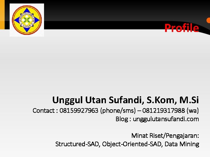 Profile Unggul Utan Sufandi, S. Kom, M. Si Contact : 08159927963 (phone/sms) – 081219317988 Profile Unggul Utan Sufandi, S. Kom, M. Si Contact : 08159927963 (phone/sms) – 081219317988