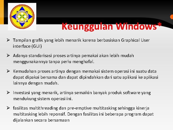 Keunggulan Windows* Ø Tampilan grafik yang lebih menarik karena berbasiskan Graphical User interface (GUI) Keunggulan Windows* Ø Tampilan grafik yang lebih menarik karena berbasiskan Graphical User interface (GUI)