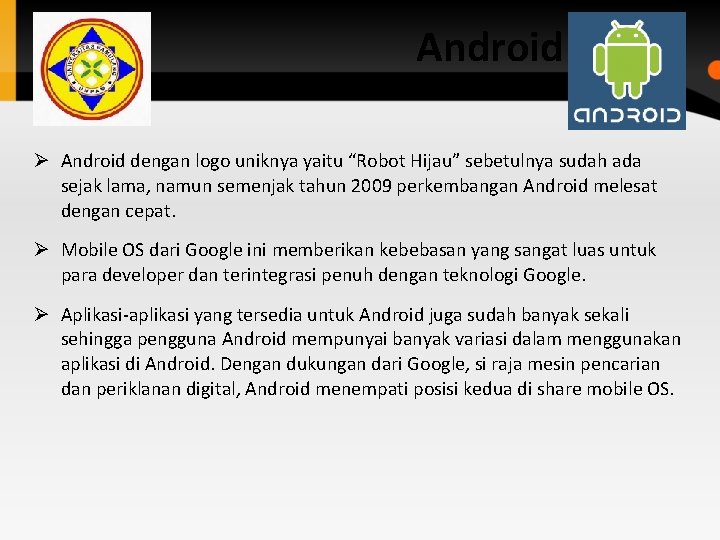 Android Ø Android dengan logo uniknya yaitu “Robot Hijau” sebetulnya sudah ada sejak lama, Android Ø Android dengan logo uniknya yaitu “Robot Hijau” sebetulnya sudah ada sejak lama,
