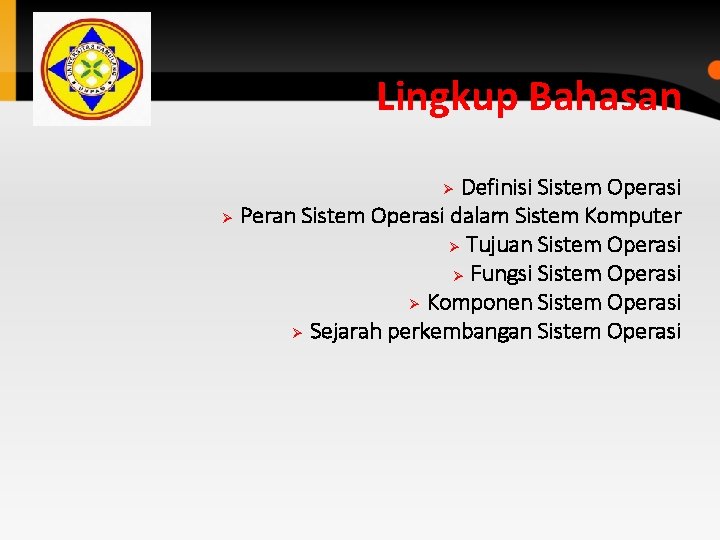 Lingkup Bahasan Definisi Sistem Operasi Ø Peran Sistem Operasi dalam Sistem Komputer Ø Tujuan Lingkup Bahasan Definisi Sistem Operasi Ø Peran Sistem Operasi dalam Sistem Komputer Ø Tujuan