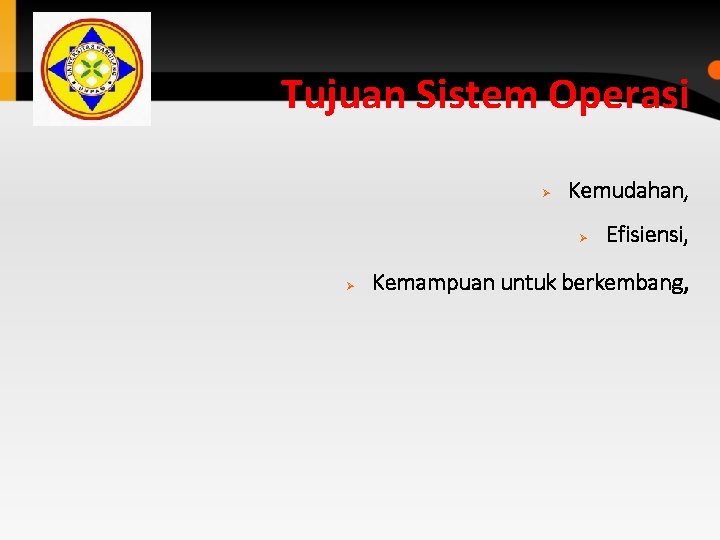 Tujuan Sistem Operasi Ø Kemudahan, Ø Ø Efisiensi, Kemampuan untuk berkembang, Tujuan Sistem Operasi Ø Kemudahan, Ø Ø Efisiensi, Kemampuan untuk berkembang,