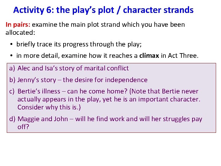 Activity 6: the play’s plot / character strands In pairs: examine the main plot