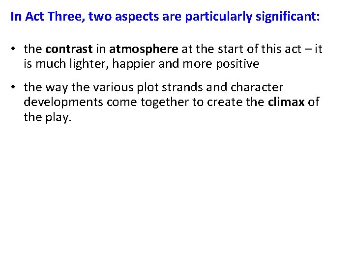 In Act Three, two aspects are particularly significant: • the contrast in atmosphere at