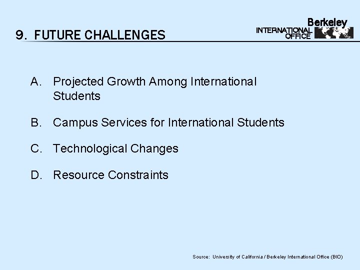 9. FUTURE CHALLENGES Berkeley INTERNATIONAL OFFICE A. Projected Growth Among International Students B. Campus