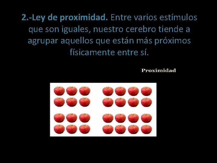 2. -Ley de proximidad. Entre varios estímulos que son iguales, nuestro cerebro tiende a