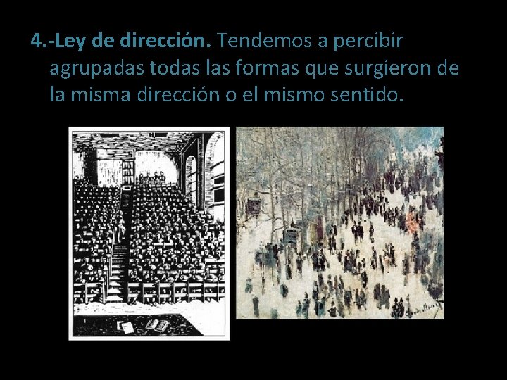 4. -Ley de dirección. Tendemos a percibir agrupadas todas las formas que surgieron de