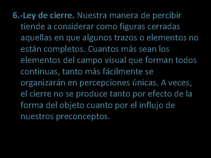 6. -Ley de cierre. Nuestra manera de percibir tiende a considerar como figuras cerradas