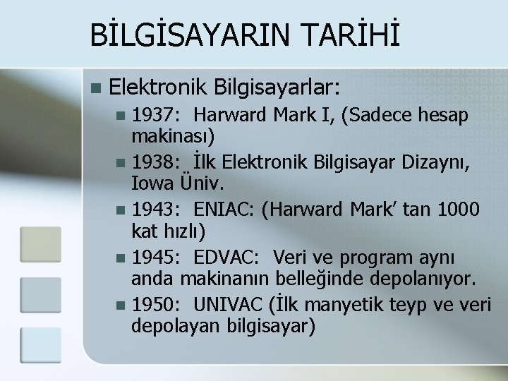 BİLGİSAYARIN TARİHİ n Elektronik Bilgisayarlar: 1937: Harward Mark I, (Sadece hesap makinası) n 1938: