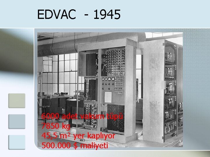 EDVAC - 1945 6000 adet vakum tüpü 7850 kg 45, 5 m² yer kaplıyor