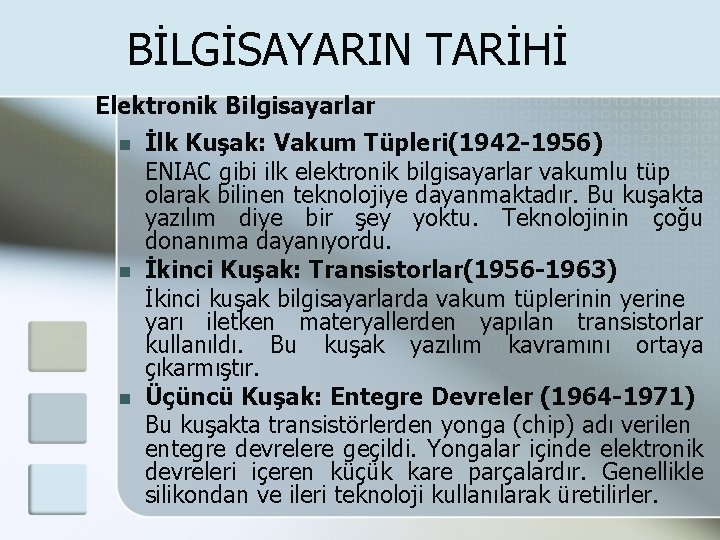 BİLGİSAYARIN TARİHİ Elektronik Bilgisayarlar n n n İlk Kuşak: Vakum Tüpleri(1942 -1956) ENIAC gibi