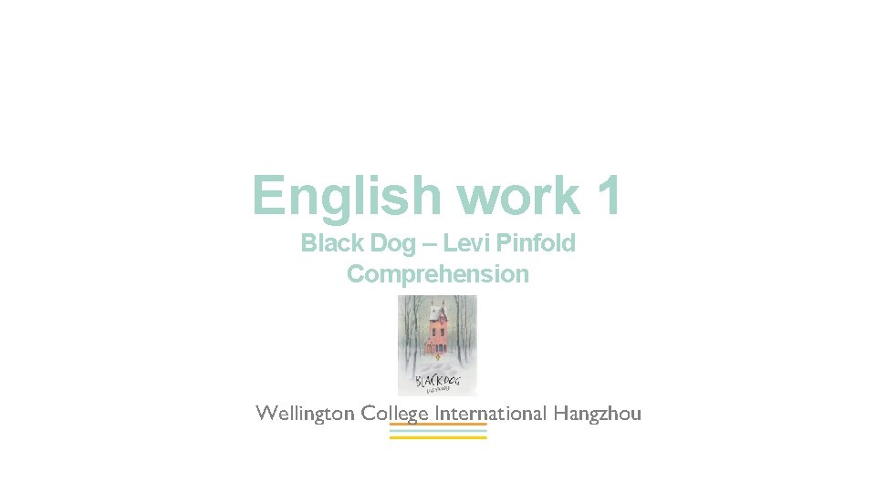 English work 1 Black Dog – Levi Pinfold Comprehension Wellington College International Hangzhou 