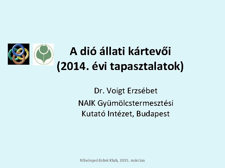  A dió állati kártevői (2014. évi tapasztalatok) Dr. Voigt Erzsébet NAIK Gyümölcstermesztési Kutató