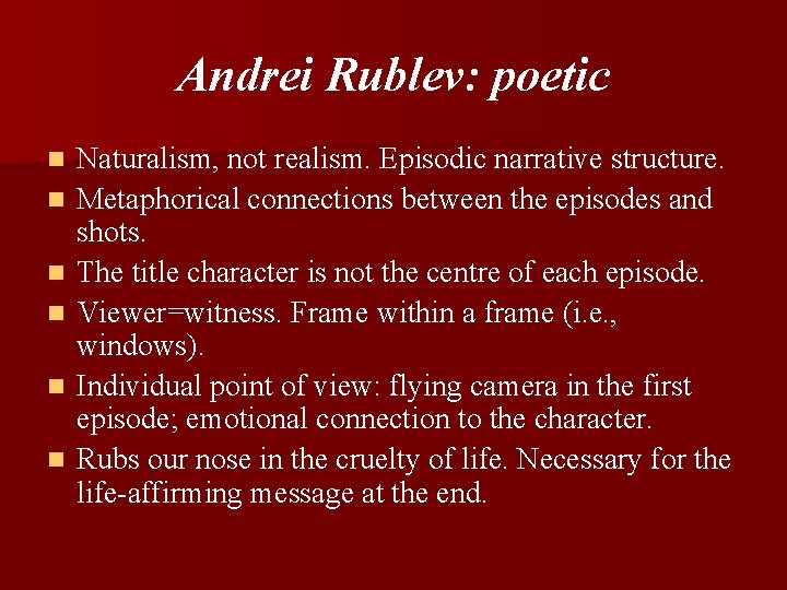 Andrei Rublev: poetic n n n Naturalism, not realism. Episodic narrative structure. Metaphorical connections