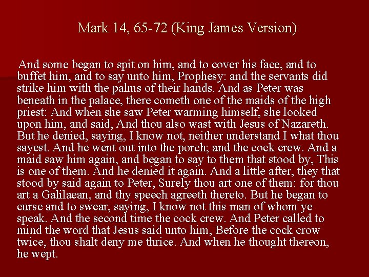 Mark 14, 65 -72 (King James Version) And some began to spit on him,