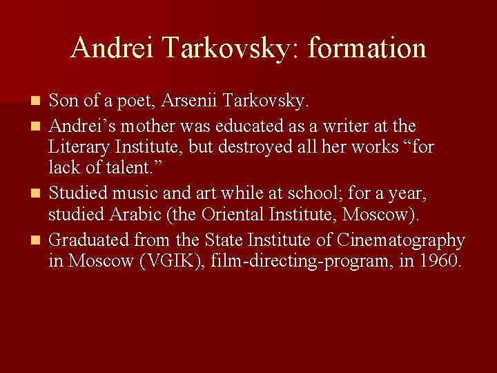 Andrei Tarkovsky: formation n n Son of a poet, Arsenii Tarkovsky. Andrei’s mother was