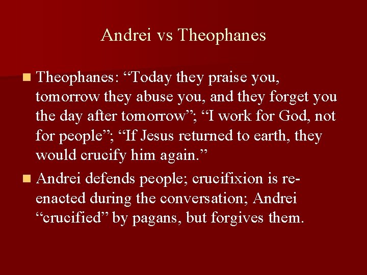 Andrei vs Theophanes n Theophanes: “Today they praise you, tomorrow they abuse you, and