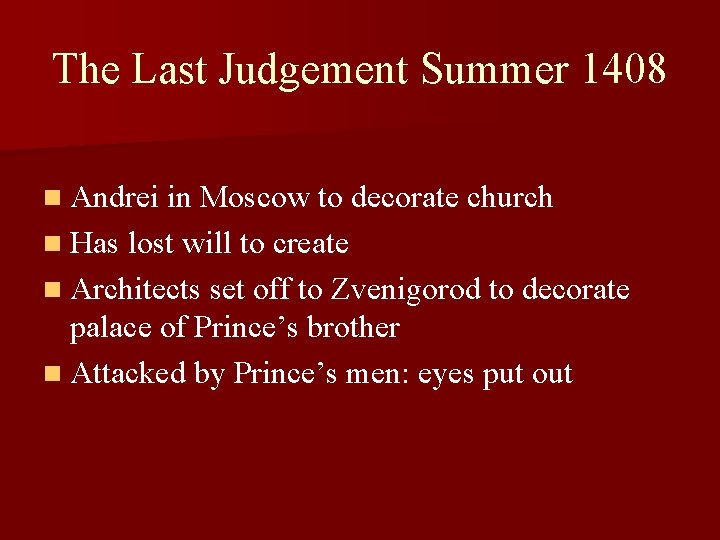 The Last Judgement Summer 1408 n Andrei in Moscow to decorate church n Has