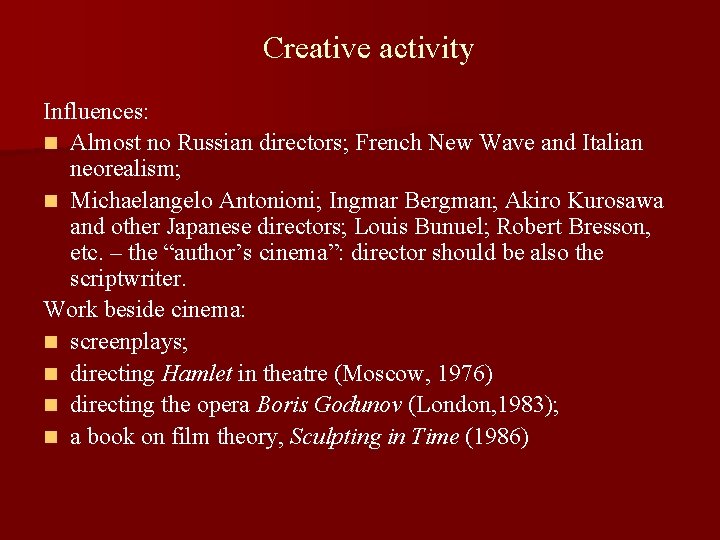 Creative activity Influences: n Almost no Russian directors; French New Wave and Italian neorealism;