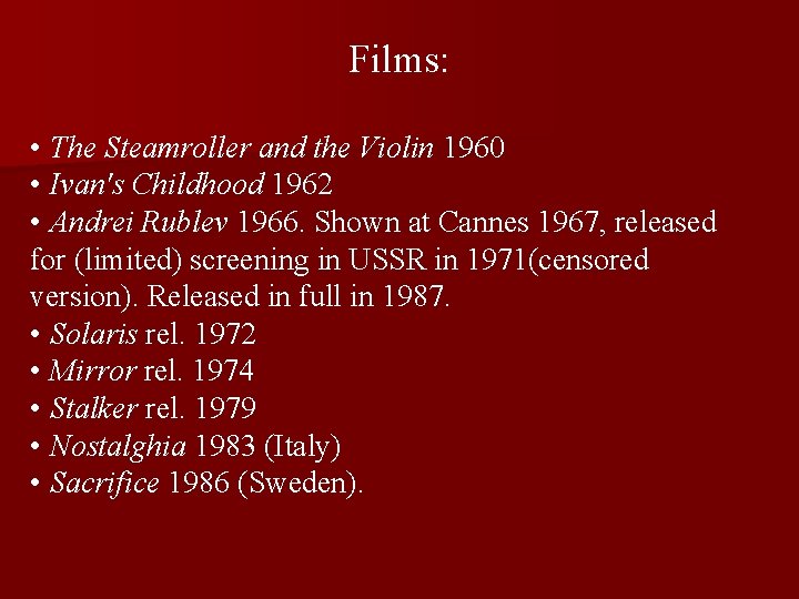 Films: • The Steamroller and the Violin 1960 • Ivan's Childhood 1962 • Andrei