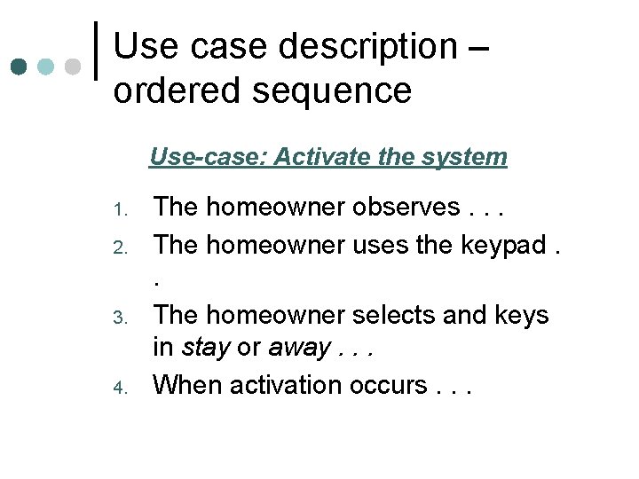 Use case description – ordered sequence Use-case: Activate the system 1. 2. 3. 4. Use case description – ordered sequence Use-case: Activate the system 1. 2. 3. 4.