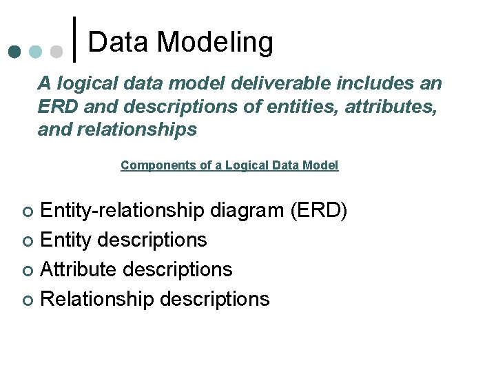 Data Modeling A logical data model deliverable includes an ERD and descriptions of entities, Data Modeling A logical data model deliverable includes an ERD and descriptions of entities,