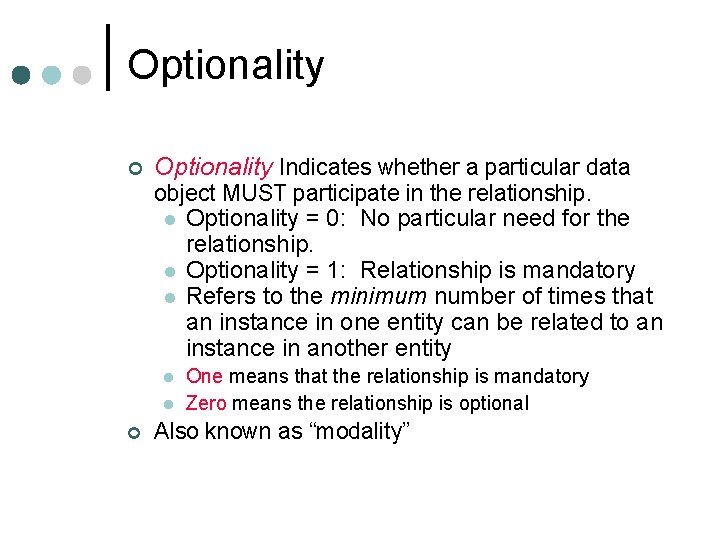 Optionality ¢ Optionality Indicates whether a particular data object MUST participate in the relationship. Optionality ¢ Optionality Indicates whether a particular data object MUST participate in the relationship.