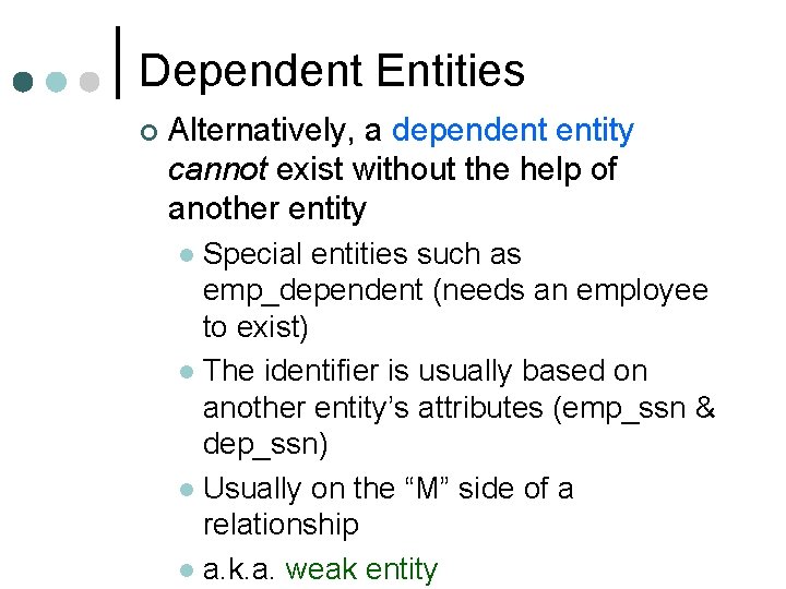 Dependent Entities ¢ Alternatively, a dependent entity cannot exist without the help of another Dependent Entities ¢ Alternatively, a dependent entity cannot exist without the help of another