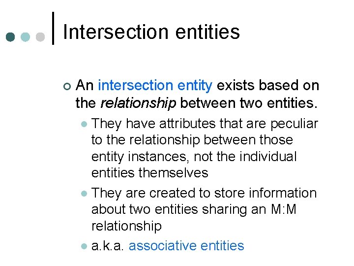 Intersection entities ¢ An intersection entity exists based on the relationship between two entities. Intersection entities ¢ An intersection entity exists based on the relationship between two entities.