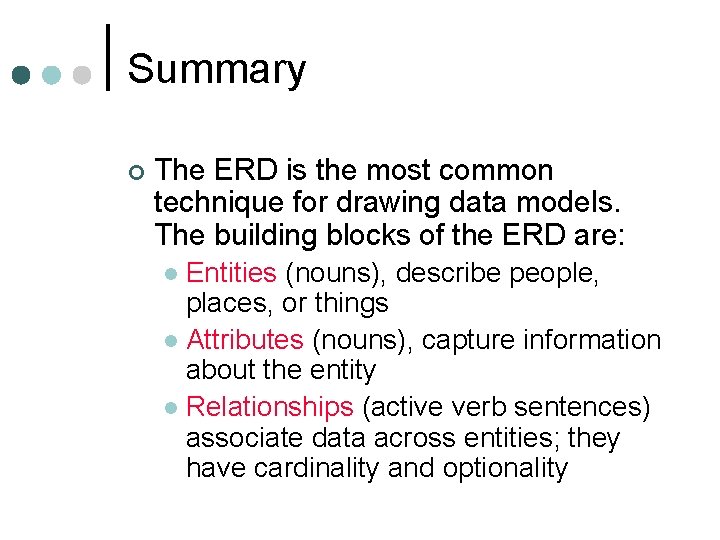 Summary ¢ The ERD is the most common technique for drawing data models. The Summary ¢ The ERD is the most common technique for drawing data models. The