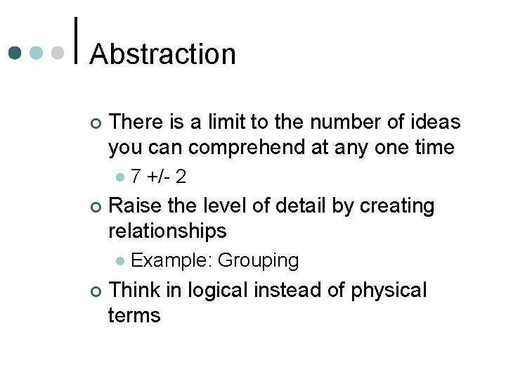 Abstraction ¢ There is a limit to the number of ideas you can comprehend Abstraction ¢ There is a limit to the number of ideas you can comprehend