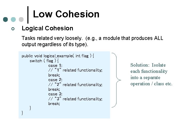 Low Cohesion ¢ Logical Cohesion Tasks related very loosely. (e. g. , a module Low Cohesion ¢ Logical Cohesion Tasks related very loosely. (e. g. , a module