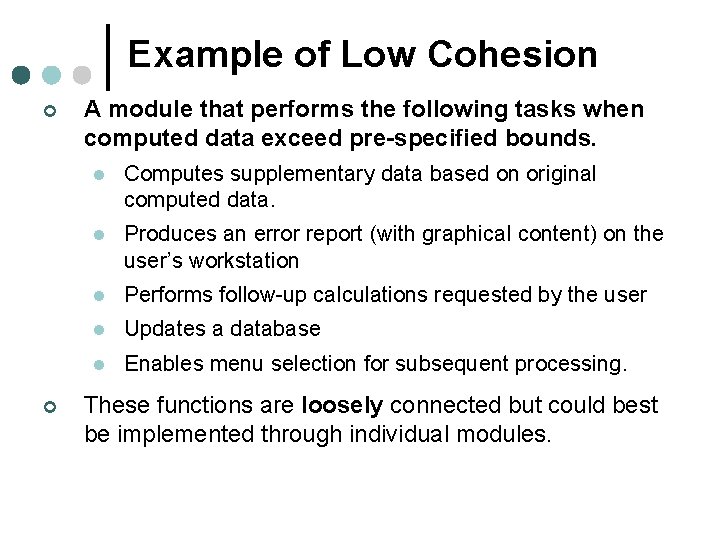 Example of Low Cohesion ¢ ¢ A module that performs the following tasks when Example of Low Cohesion ¢ ¢ A module that performs the following tasks when