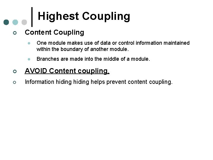 Highest Coupling ¢ Content Coupling l One module makes use of data or control Highest Coupling ¢ Content Coupling l One module makes use of data or control