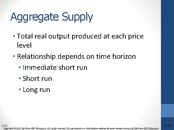 Aggregate Supply • Total real output produced at each price level • Relationship depends